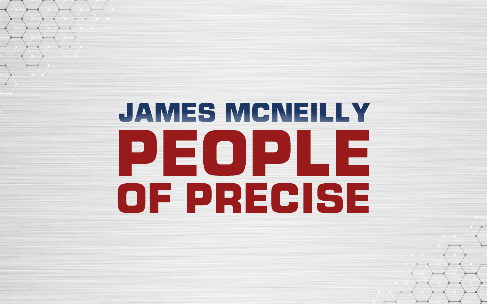 #PeopleOfPrecise: Meet James McNeilly
