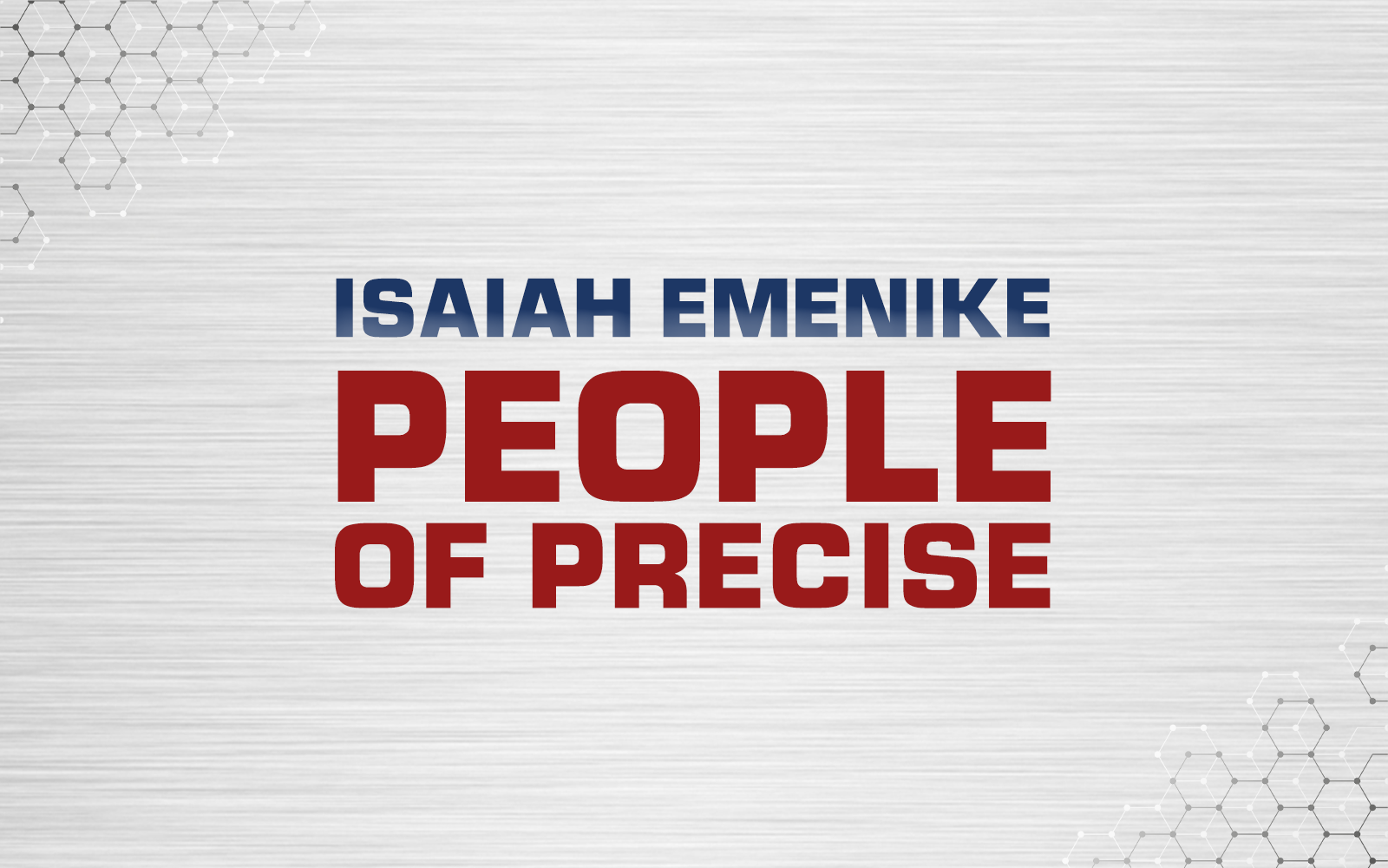 #PeopleOfPrecise: Meet Isaiah Emenike