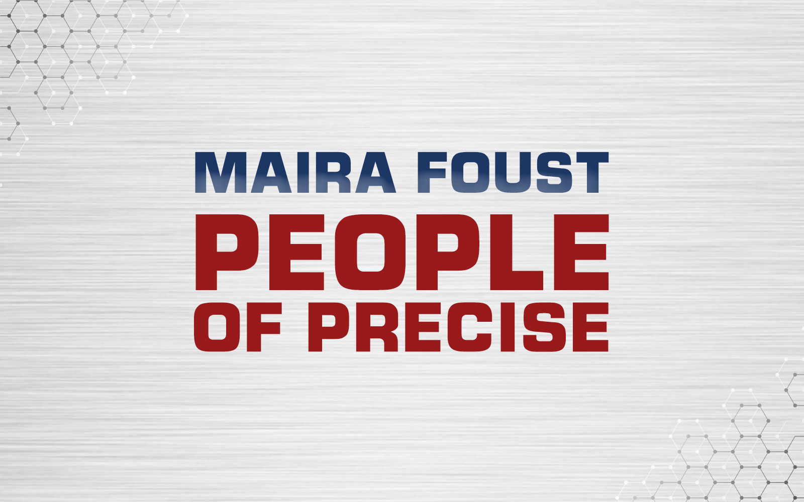 #PeopleOfPrecise: Meet Maira Foust