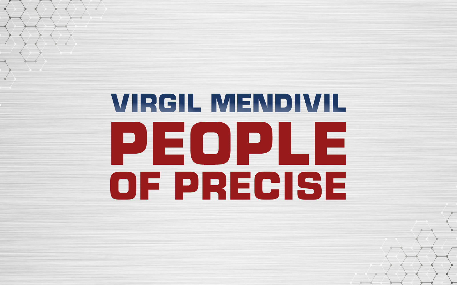 #PeopleOfPrecise: Meet Virgil Mendivil
