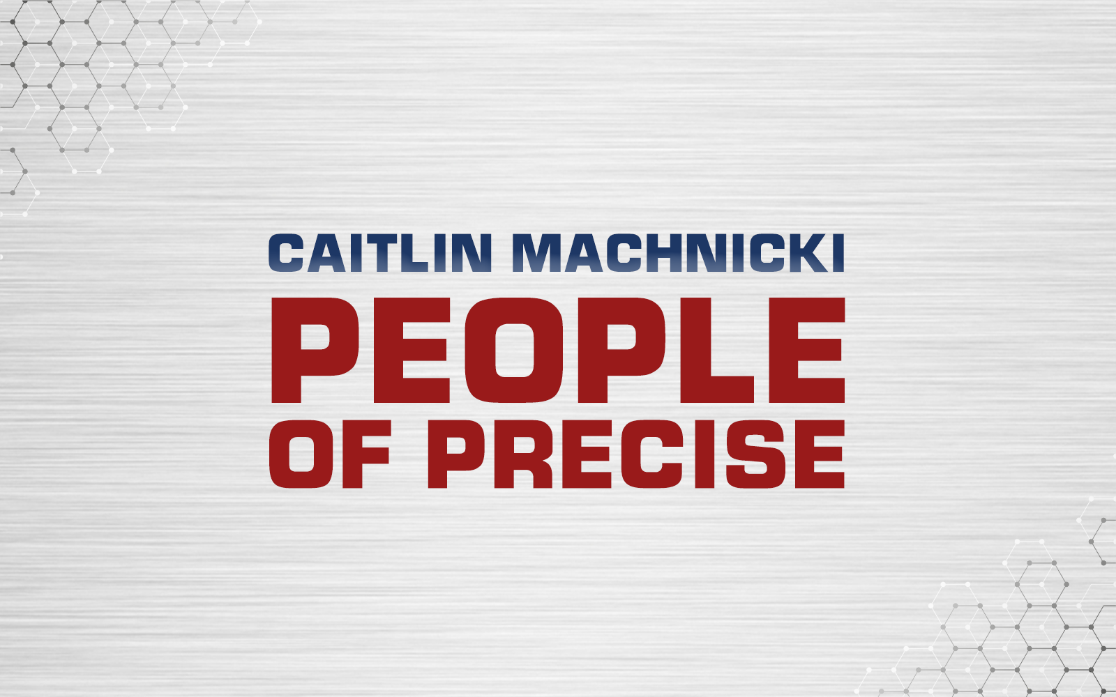 #PeopleOfPrecise: Meet Caitlin Machnicki