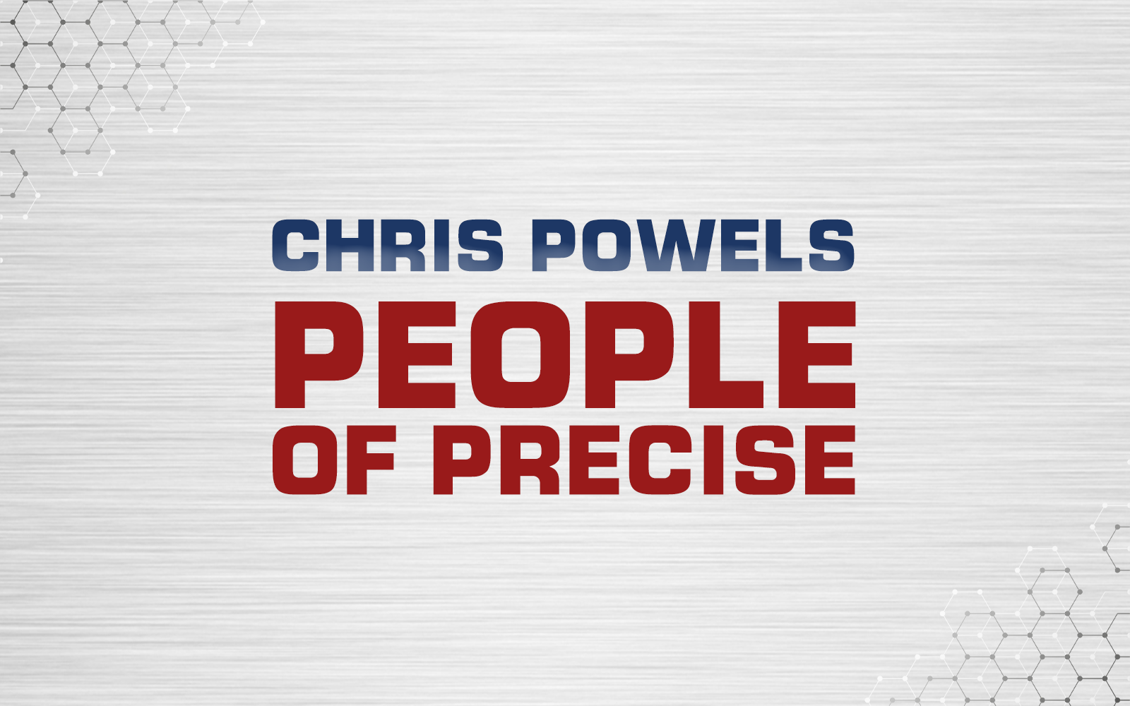 #PeopleOfPrecise: Meet Chris Powels