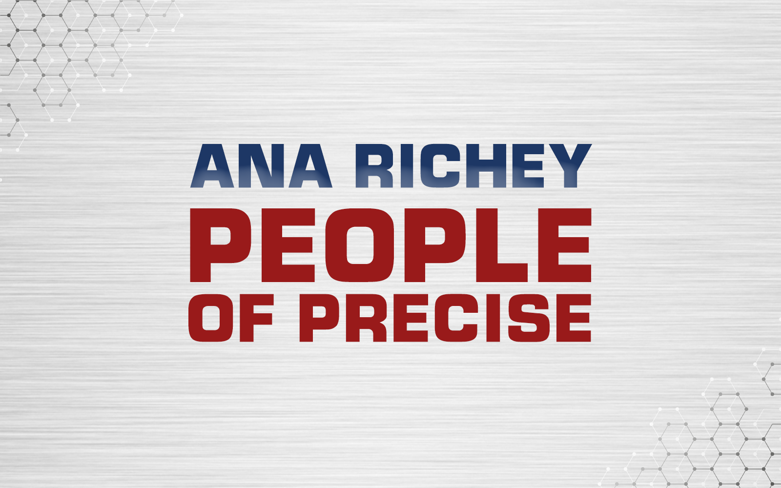 #PeopleOfPrecise: Meet Ana Richey